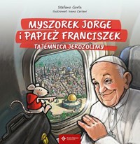 Myszorek Jorge i papież Franciszek.Tajemnica Jerozolimy - Stefano Gorla - książka