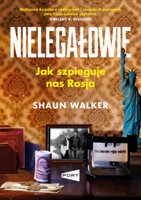 Nielegałowie. Jak szpieguje nas Rosja? - Shaun Walker - książka