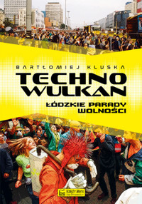 Technowulkan. Łódzkie Parady Wolności - Bartłomiej Kluska - książka