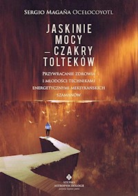 Jaskinie mocy - Czakry Tolteków - Ocelocoyotl Sergio Magaña - książka