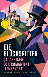 Die Glücksritter (Klassiker der Romantik) (Kommentiert) - Joseph von Eichendorff - ebook