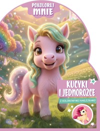 Kucyki i jednorożce. Pokoloruj mnie (z kolorowymi naklejkami!) - zbiorowa praca - książka