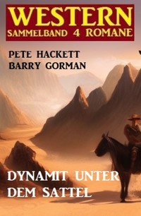 Dynamit unter dem Sattel: Western Sammelband 4 Romane - Barry Gorman - ebook
