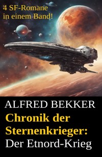 Der Etnord-Krieg (Chronik der Sternenkrieger 17-20, Sammelband - 500 Seiten Science Fiction Abenteuer) - Alfred Bekker - ebook