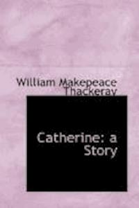 Catherine: A Story - William Makepeace Thackeray - darmowy ebook