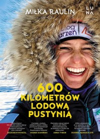 600 kilometrów lodową pustynią - Miłka Raulin - książka