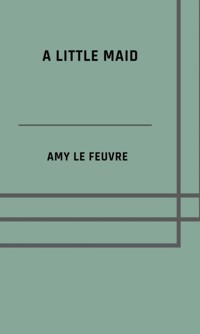 A little maid - Amy Le Feuvre - ebook