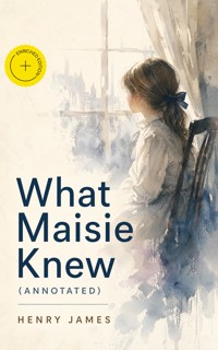 What Maisie Knew (Annotated) - Henry James - ebook