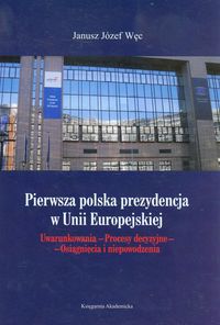Pierwsza polska prezydencja w Unii Europejskiej - Węc Janusz Józef - książka