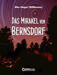 Das Mirakel von Bernsdorf - Elke Nagel (Willkomm) - ebook