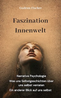 Faszination Innenwelt: Ein anderer Blick auf uns selbst - Gudrun Fischer - ebook