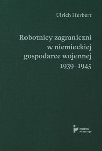 Robotnicy zagraniczni w niemieckiej gospodarce wojennej 1939-1945 - Herbert Ulrich - książka