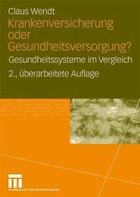 Krankenversicherung oder Gesundheitsversorgung? - Claus Wendt - ebook