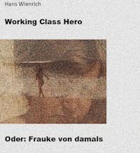 Working Class Hero oder Frauke von damals - Hans Wienrich - ebook