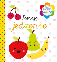 Moja pierwsza książka Poznaję jedzenie - zbiorowa praca - książka