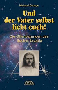 Und der Vater selbst liebt euch! - Michael George - ebook