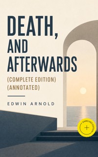 Death, and Afterwards (Complete Edition) (Annotated) - Edwin Arnold - ebook
