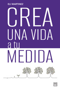 Crea una vida a tu medida - Eli Martinez - ebook