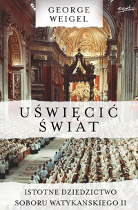 Uświęcić świat. Istotne dziedzictwo Soboru Watykańskiego II - George Weigel - ebook + książka