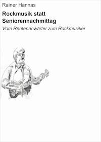 Rockmusik statt Seniorennachmittag - Rainer Hannas - ebook