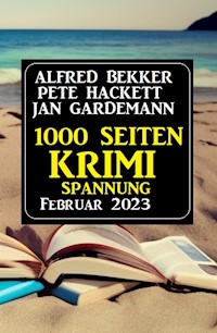 1000 Seiten Krimi Spannung Februar 2023 - Alfred Bekker - ebook