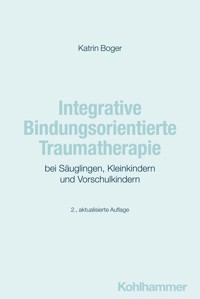 Integrative Bindungsorientierte Traumatherapie bei Säuglingen, Kleinkindern und Vorschulkindern - Katrin Boger - ebook