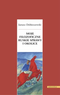 Moje filozoficzne ruskie sprawy i okolice - Janusz Dobieszewski - książka
