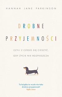Drobne przyjemności, czyli z czego się cieszyć, gdy życie nie rozpieszcza - Parkinson Hannah Jane - książka
