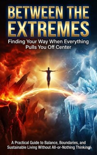 Between the Extremes: Finding Your Way When Everything Pulls You Off Center - Adrian Carmichael - ebook