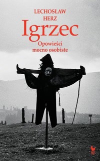 Igrzec. Opowieści mocno osobiste - Herz Lechosław - ebook + książka