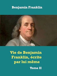 Vie de Benjamin Franklin, écrite par lui­ même ­ - Franklin Benjamin - ebook