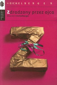 Zdradzony przez ojca - Wojciech Eichelberger - ebook + książka