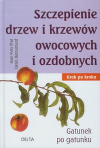 Szczepienie drzew i krzewów owocowych i ozdobnych - Prat Jean-Yves - książka