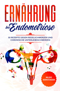 Ernährung bei Endometriose: 50 Rezepte gegen Regelschmerzen und chronische Unterleibsschmerzen - Inklusive Nährwertangaben - Simple Cookbooks - ebook