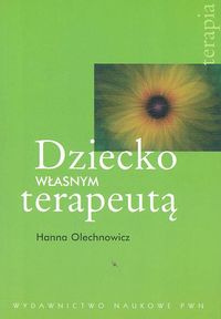 Dziecko własnym terapeutą - Olechnowicz Hanna - książka