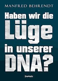 Haben wir die Lüge in unserer DNA? - Manfred Behrend - ebook