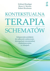 Kontekstualna terapia schematów. Integracyjne podejście do zaburzeń osobowości, dysregulacji emocjon - Eckhard Roediger, Bruce A. Stevens, Robert Brockman - książka