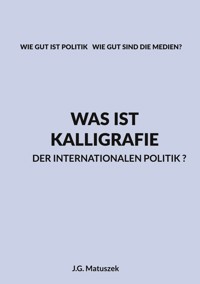 Was ist Kalligrafie der internationalen Politik? - J-G MATUSZEK - ebook
