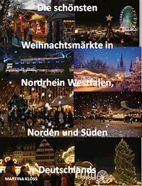 Die schönsten Weihnachtsmärkte Nordrhein Westfalen, Norden und Süden Deutschlands - Martina Kloss - ebook