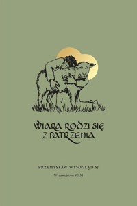 Wiara rodzi się z patrzenia - Wysogląd Przemysław - książka