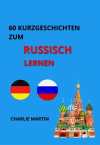 60 Kurzgeschichten zum Russischlernen - Charlie Martin - ebook