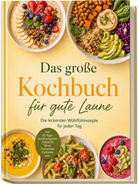 Das große Kochbuch für gute Laune: Die leckersten Wohlfühlrezepte für jeden Tag – inkl. 30-Tage-Ernährungsplan, Frühstück, Bowls, Fermenten, Getränke uvm. - Paula Diekmann - ebook