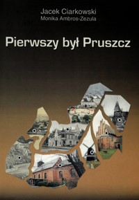 Pierwszy był Pruszcz - Jacek Ciarkowski, Monika Ambros-Zezula - ebook
