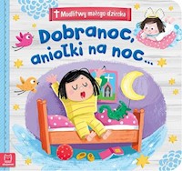 Modlitwy małego dziecka Dobranoc, aniołki na noc... -  - książka
