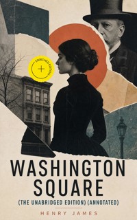 Washington Square (The Unabridged Edition) (Annotated) - Henry James - ebook