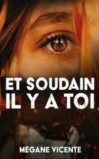 Et soudain il y a toi - Mégane Vicente - ebook