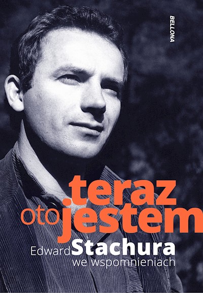 Okładka książki Teraz oto jestem. Edward Stachura we wspomnieniach