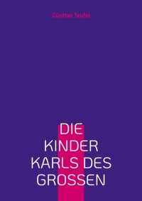 Die Kinder Karls des Großen - Günther Teufel - ebook