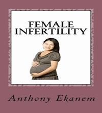 Female Infertility - Anthony Ekanem - ebook