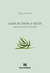 Alma se tiene a veces - Jorge Larrosa - ebook